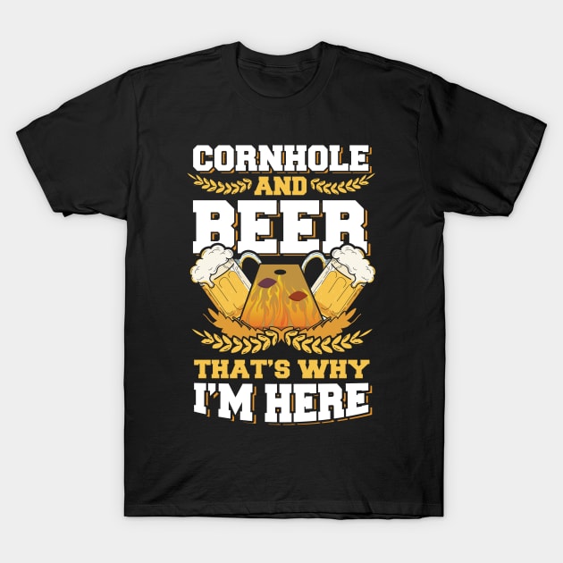 Cornhole And Beer That's Why I'm Here Bean Bag Toss Lawn Game Design T-Shirt by TeeShirt_Expressive